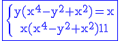 \blue\fbox{4$\rm \{{y(x^4-y^2+x^2)=x\atop x(x^4-y^2+x^2)=1}}